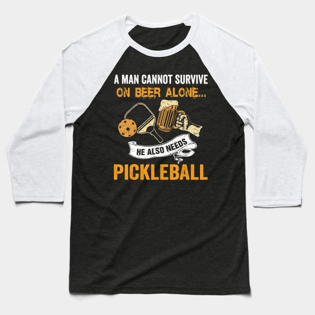 A Man Cannot Survive On Beer Alone He Also Needs Pickleball Baseball T-Shirt by frostelsinger